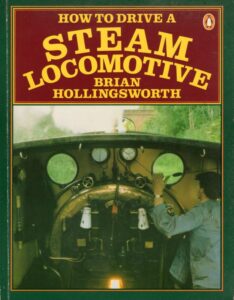 How to Drive a Steam Locomotive, by Brian Hollingsworth.