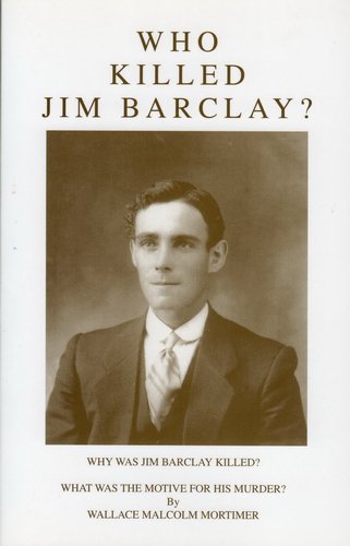 Who Killed Jim Barclay, by Wallis Mortimer.