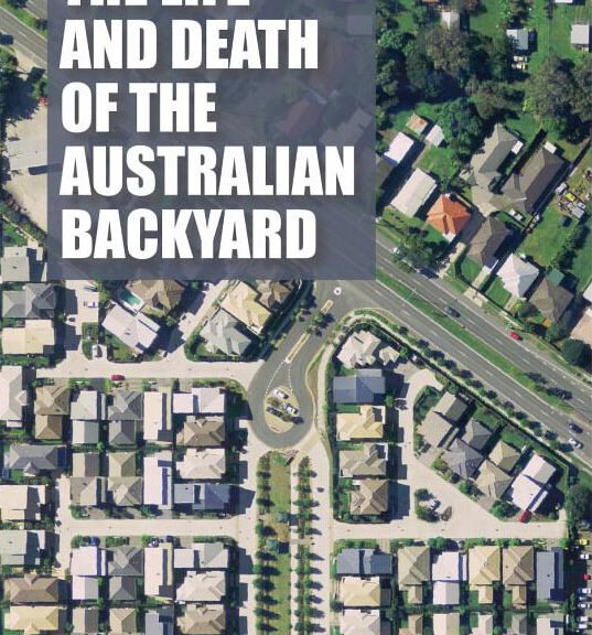 The Life and Death of the Australian Backyard, by Anthony Clive Hall. Front cover.